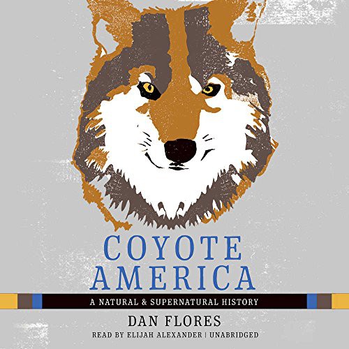 Dan Flores: Coyote America (AudiobookFormat, Blackstone Audiobooks, Blackstone Audio, Inc.)