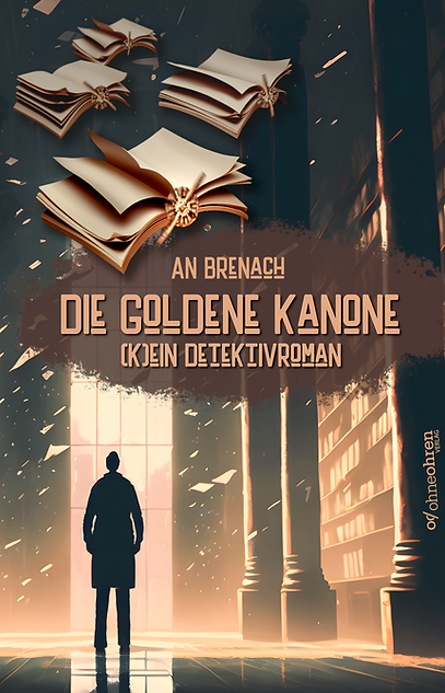An Brenach: Die goldene Kanone: (K)ein Detektivroman (German language, 2023, Ohne Ohren Verlag)