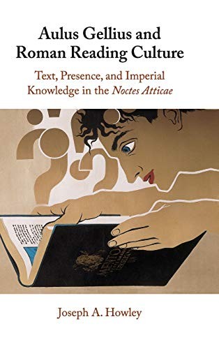 Joseph A. Howley: Aulus Gellius and Roman Reading Culture (Hardcover, Cambridge University Press)