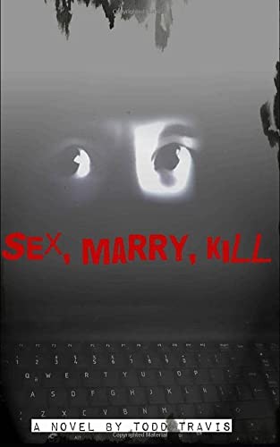 Todd Travis: Sex, Marry, Kill (2014, CreateSpace Independent Publishing Platform, Createspace Independent Publishing Platform)