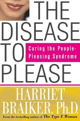 Harriet B. Braiker: The Disease to Please (2000, McGraw-Hill Companies)