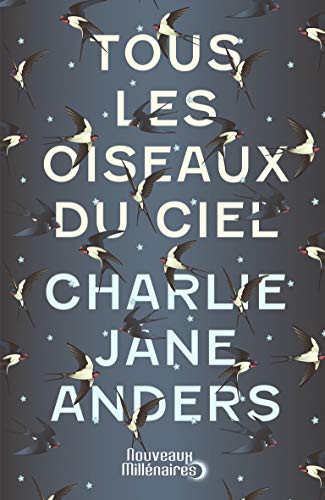 Charlie Anders, Laurent Queyssi: Tous les oiseaux du ciel (Paperback, French language, J'AI LU)