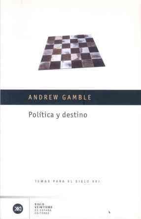 Andrew Gamble: Política y destino (Spanish language, 2003, Siglo XXI)
