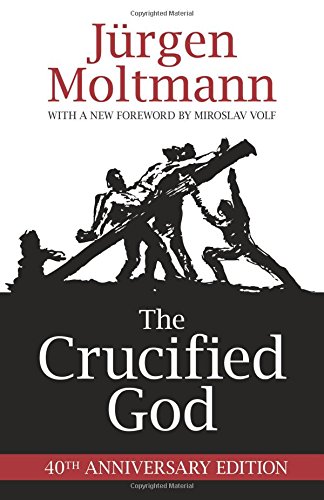 Jürgen Moltmann: The Crucified God (1974, Fortress Press)