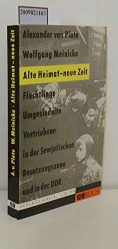 Alexander von Plato, Wolfgang Meinicke: Alte Heimat - neue Zeit : Flüchtlinge, Umgesiedelte, Vertriebene in der Sowjetischen Besatzungszone und in der DDR (German language, 1991)