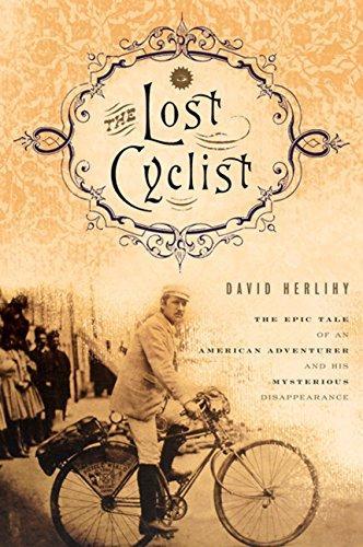David V. Herlihy, David V. Herlihy: The Lost Cyclist: The Epic Tale of an American Adventurer and His Mysterious Disappearance (Hardcover, 2010, Houghton Mifflin Harcourt)