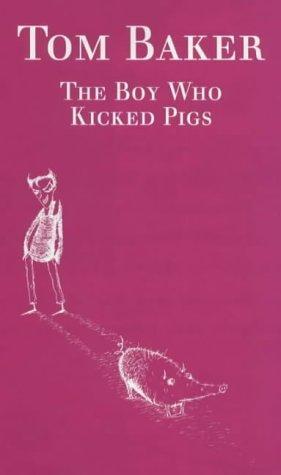 Tom Baker, Tom Baker: Boy Who Kicked Pigs (Hardcover, 1999, Faber & Faber)