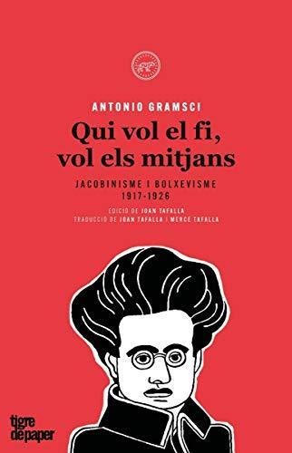 Antonio Gramsci: Qui vol el fi, vol els mitjans : jacobinisme i bolxevisme : 1917-1926 (Spanish language, 2019)