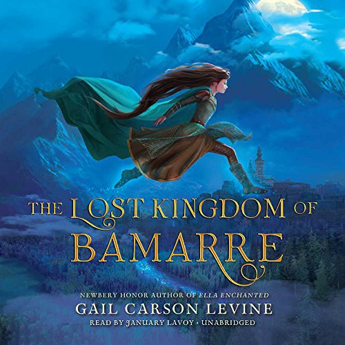 Gail Carson Levine: The Lost Kingdom of Bamarre (AudiobookFormat, 2017, HarperCollins Publishers and Blackstone Audio, HarperFestival)