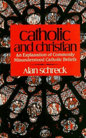 Alan Schreck: Catholic and Christian (1984, Servant Books)