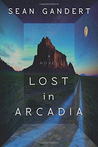 Sean Gandert: Lost in Arcadia: A Novel (2017, 47North)