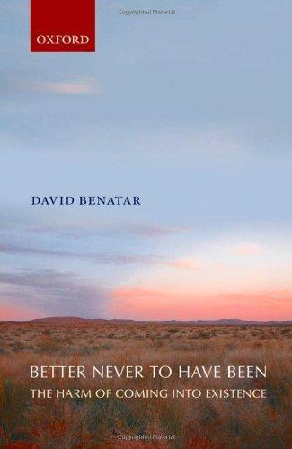David Benatar: Better Never to Have Been: The Harm of Coming into Existence (2006)