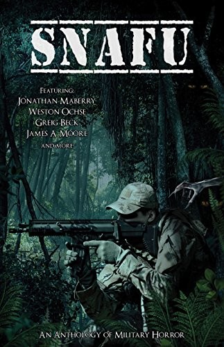 Curtis C. Chen, Jonathan Maberry, James A. Moore, Weston Ochse, Christine Morgan, Greig Beck, W.D. Gagliani, Tyson Mauermann: SNAFU: An Anthology of Military Horror (Cohesion Press)