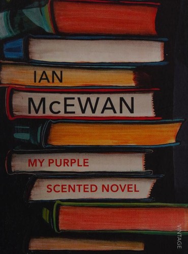 Ian McEwan: My Purple Scented Novel (Paperback, 2018, Vintage)