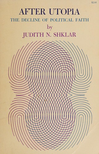 Judith N. Shklar: After Utopia (1957, Princeton University Press)