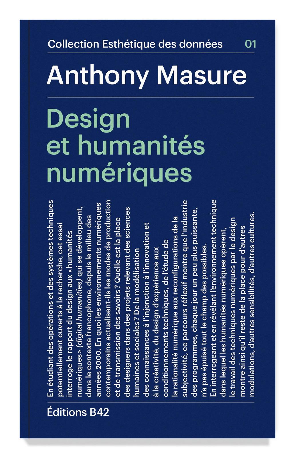 Anthony Masure: Design et humanités numériques (French language, 2017, Éditions B42)