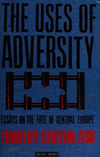 Timothy Garton Ash: The uses of adversity (1991, Granta Books in association with Penguin Books)