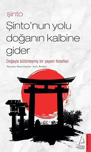 Asli Perker: Sinto-Sinto'nun Yolu Doganin Kalbine Gider;Dogayla Bütünlesmis Bir Yasam Felsefesi (Paperback, Destek Yayinlari)