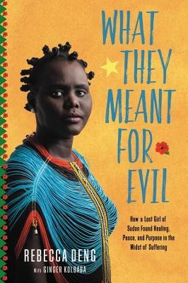 Rebecca Deng, Ginger Kolbaba: What They Meant For Evil (Hardcover, 2016, Faith Words)