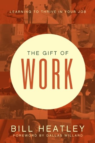 Bill Heatley: The gift of work (2008, NavPress)