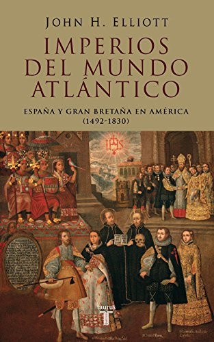 John H. Elliott: Imperios del mundo atlántico (Hardcover, TAURUS)