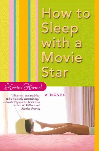 Kristin Harmel: How to sleep with a movie star (2006, Warner Books)