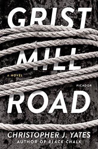 Christopher J. Yates, Christopher J. Yates: Grist Mill Road: A Novel (2018)
