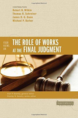 Robert N. Wilkin, Thomas R. Schreiner, James D. G. Dunn, Michael P. Barber: Four Views on the Role of Works at the Final Judgment (Counterpoints (2013)
