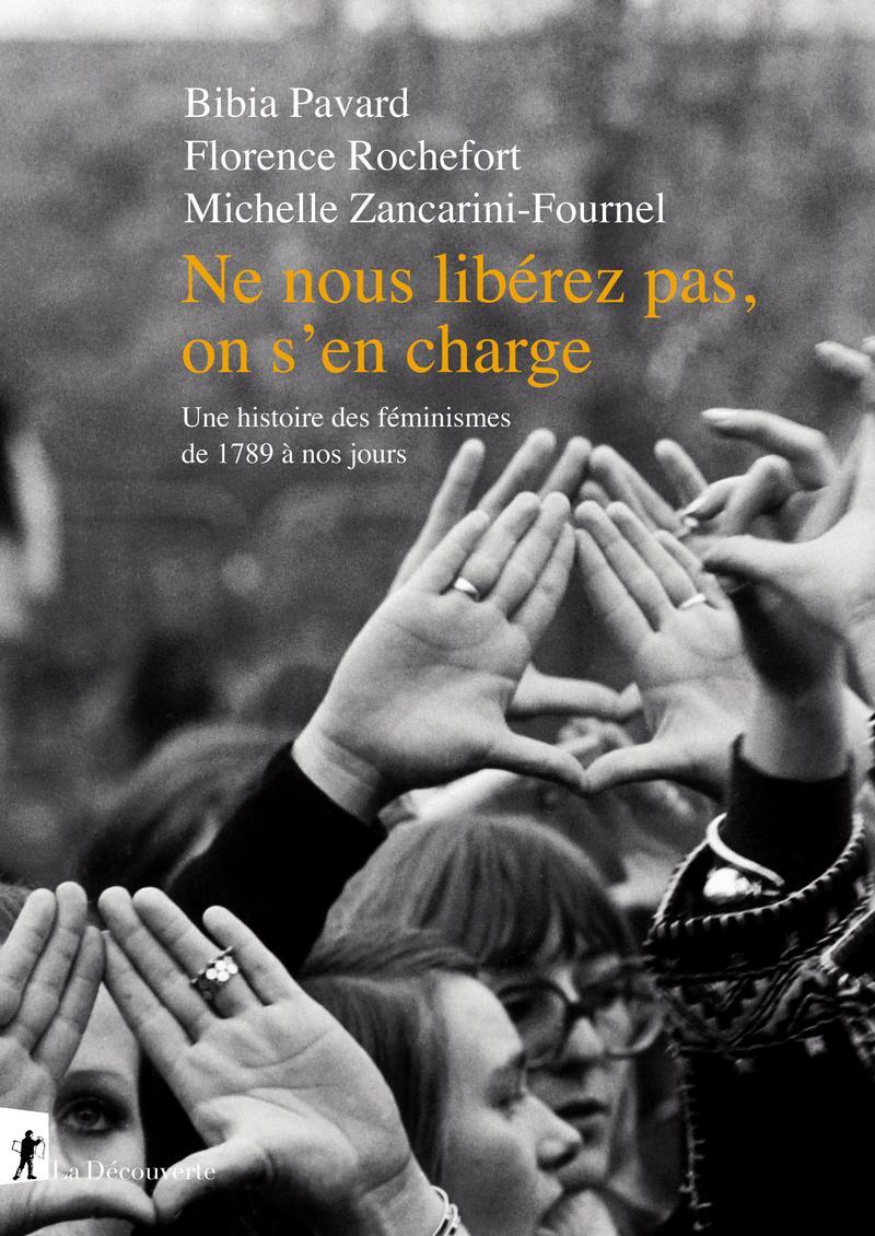 Michelle Zancarini-Fournel, Florence Rochefort, Bibia Pavard: Ne nous libérez pas, on s'en charge : une histoire des féminismes de 1789 à nos jours (French language, 2020, La Découverte)