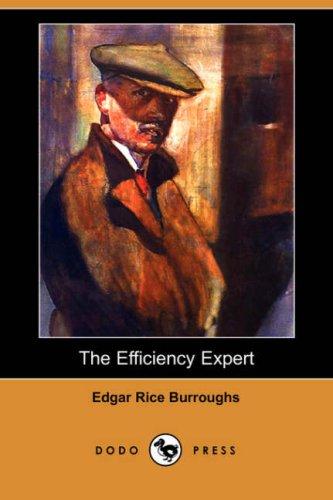Edgar Rice Burroughs: The Efficiency Expert (Dodo Press) (Paperback, 2007, Dodo Press)
