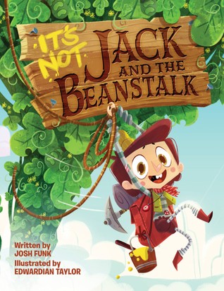Josh Funk: It's not Jack and the beanstalk (2017, Two Lions)