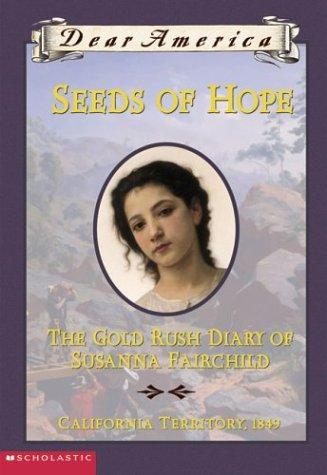 Kristiana Gregory: Seeds of Hope The Gold Rush Diary of Susanna Fairchild (Dear America) (2002, Scholastic)