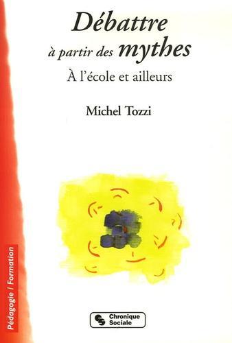 Tozzi Michel: Débattre à partir des mythes : A l'école et ailleurs (French language)
