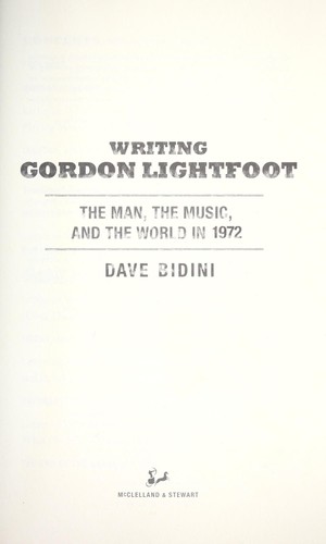 Dave Bidini: Writing Gordon Lightfoot (2011, McClelland & Stewart)