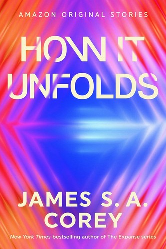 James S.A. Corey: How It Unfolds (EBook, Amazon Original Stories)