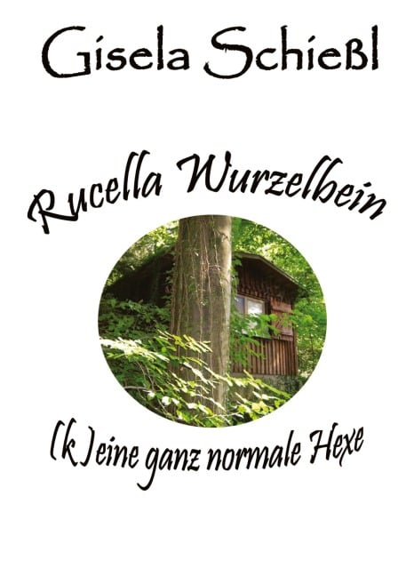Gisela Schießl: Rucella Wurzelbein - (k)eine ganz normale Hexe (Hardcover, german language, 2023, tredition)