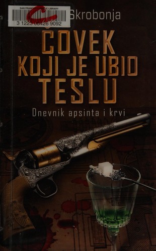 Goran Skrobonja: Čovek koji je ubio teslu (Serbian language, 2010, Laguna)