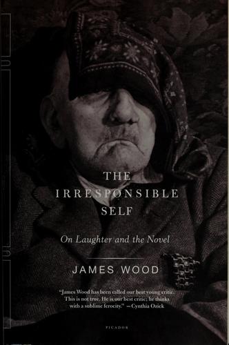 Wood, James: The irresponsible self (2005, Picador)