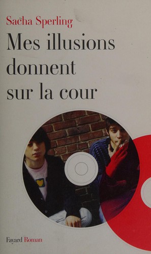 Sacha Sperling: Mes illusions donnent sur la cour (French language, 2009, Fayard)