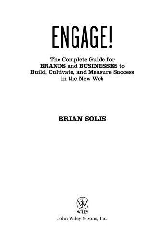 Brian Solis, Brian Solis: Engage! : the complete guide for brands and businesses to build, cultivate, and measure success in the new web (2010, Wiley)
