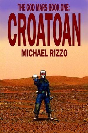 Michael Rizzo: The God Mars Book One: CROATOAN (2013)