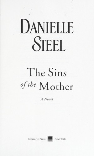 Danielle Steel: The sins of the mother (2012, Delacorte Press)