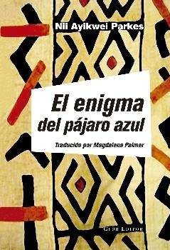 Nii Ayikwei Parkes: El enigma del pájaro azul (2017, Club Editor)