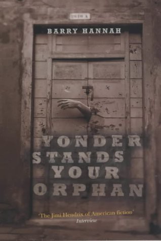 Barry Hannah: Yonder Stands Your Orphan (Paperback, 2003, Atlantic Books)