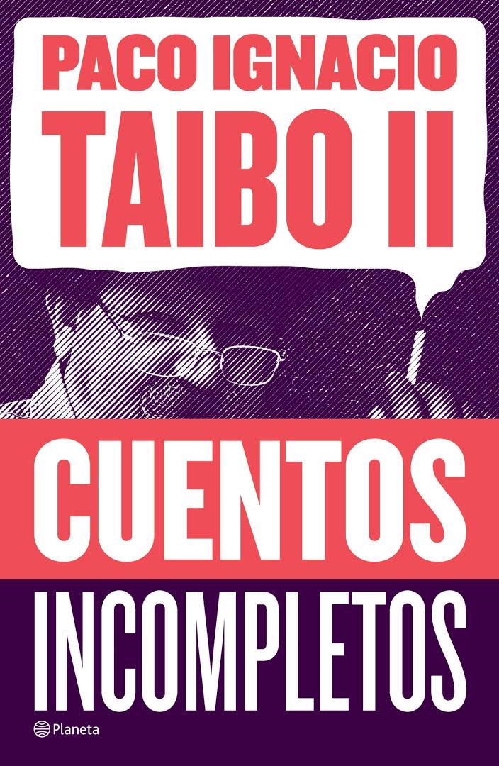 Paco Ignacio Taibo II: Cuentos Incompletos (Paperback, 2020, Editorial Planeta Mexicana)