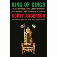Scott Anderson: King of Kings : The Iranian Revolution (Hardcover, 2025, Doubleday, a division of Penguib Random House)