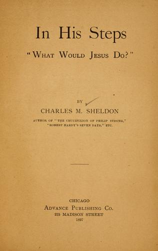 Charles Monroe Sheldon: In His steps (1897, Advance Pub. Co.)