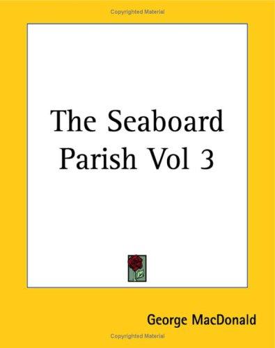George MacDonald: The Seaboard Parish (Paperback, Kessinger Publishing)