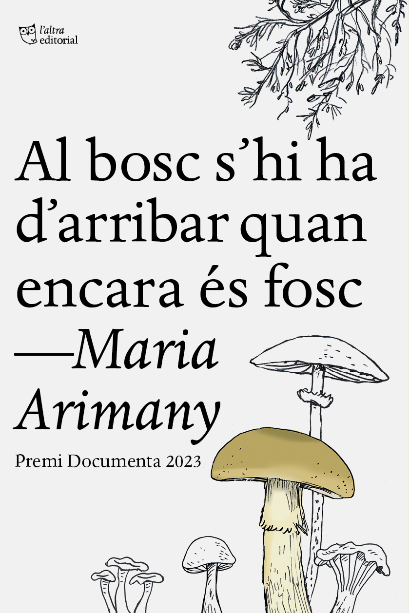 Maria Arimany: Al bosc s'hi ha d'arribar quan encara és fosc (Paperback, català language, 2024, L'Altra Editorial)