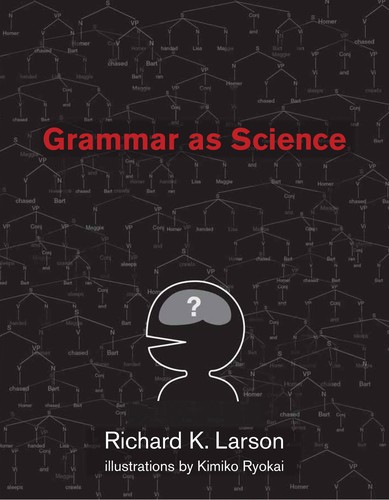 Richard K. Larson: Grammar as science (2009, MIT Press)
